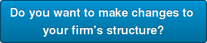 Do you want to make changes to your firm's structure?